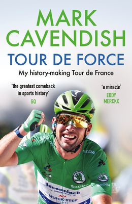 Tour de Force: My history-making Tour de France - Cavendish, Mark