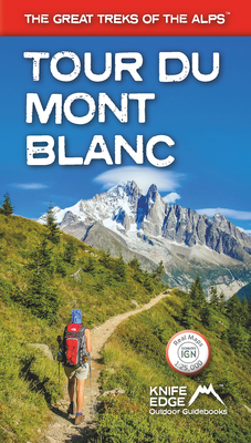 Tour du Mont Blanc: The World's most famous trek - everything you need to know to plan and walk it - McCluggage, Andrew