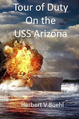 Tour of Duty on the USS Arizona - Press, Alpha Academic (Editor), and Buehl, Herbert V