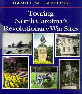 Touring North Carolina's Revolutionary War Sites - Barefoot, Daniel W