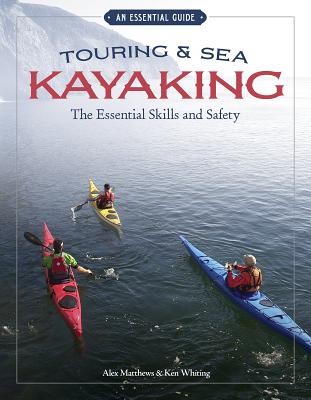 Touring & Sea Kayaking: The Essential Skills and Safety - Matthews, Alex, and Whiting, Ken