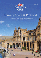 Touring Spain & Portugal: Over 700 Sites Visited and Reviewed by Caravan Club Members