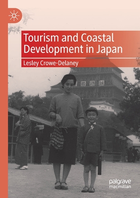 Tourism and Coastal Development in Japan - Crowe-Delaney, Lesley