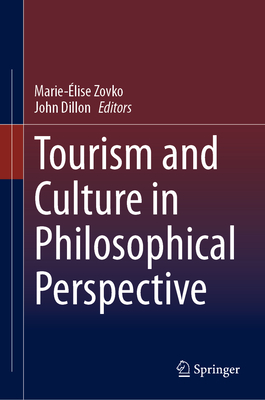 Tourism and Culture in Philosophical Perspective - Zovko, Marie-lise (Editor), and Dillon, John (Editor)