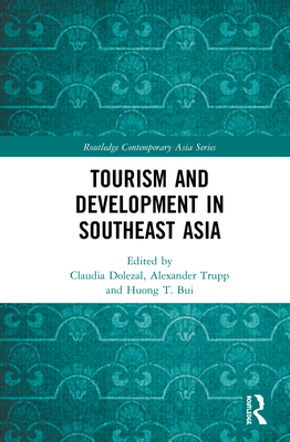 Tourism and Development in Southeast Asia - Dolezal, Claudia (Editor), and Trupp, Alexander (Editor), and Bui, Huong T (Editor)