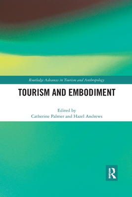 Tourism and Embodiment - Palmer, Catherine (Editor), and Andrews, Hazel (Editor)