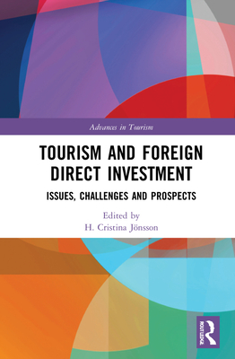 Tourism and Foreign Direct Investment: Issues, Challenges and Prospects - Jnsson, H Cristina (Editor)