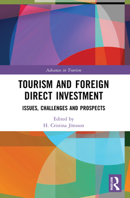 Tourism and Foreign Direct Investment: Issues, Challenges and Prospects - Jnsson, H Cristina (Editor)