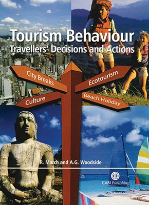 Tourism Behaviour: Travellers' Decisions and Actions - March, Roger, and Woodside, Arch G