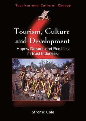 Tourism, Culture and Development Hb: Hopes, Dreams and Realities in East Indonesia - Cole, Stroma