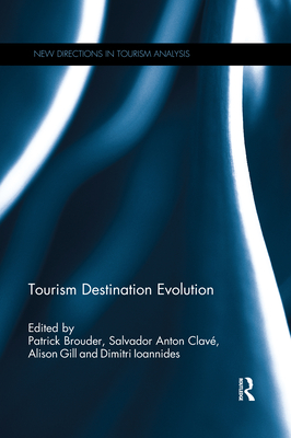 Tourism Destination Evolution - Brouder, Patrick (Editor), and Clav, Salvador Anton (Editor), and Gill, Alison (Editor)