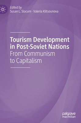 Tourism Development in Post-Soviet Nations: From Communism to Capitalism - Slocum, Susan L. (Editor), and Klitsounova, Valeria (Editor)