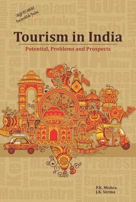 Tourism in India: Potential, Problems and Prospects - Mishra, P K (Editor), and Verma, J K (Editor)