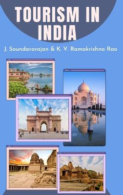 Tourism in India - Soundararajan, M a Ph D, and Rao, Irs (Retd) K V Ramakrishna