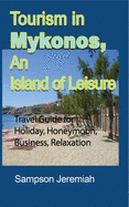 Tourism in Mykonos, An Island of Leisure: Travel Guide for Holiday, Honeymoon, Business, Relaxation
