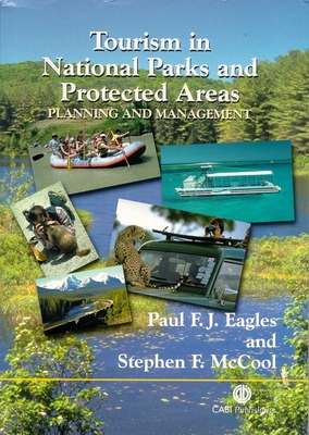 Tourism in National Parks and Protected Areas: Planning and Management - Eagles, Paul (Editor), and McCool, Stephen (Editor)