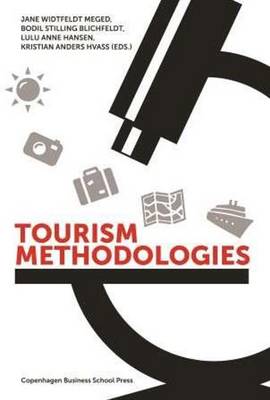 Tourism Methodologies: New Perspectives, Practices and Proceedings - Meged, Jane Widtfeldt (Editor), and Blichfeldt, Bodil Stilling (Editor), and Hansen, Lulu Anne (Editor)