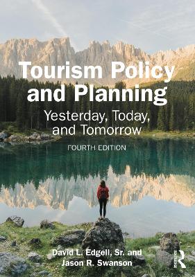 Tourism Policy and Planning: Yesterday, Today, and Tomorrow - Edgell Sr, David L, and Swanson, Jason R