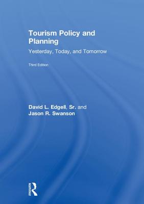 Tourism Policy and Planning: Yesterday, Today, and Tomorrow - Edgell, Sr., David L., and Swanson, Jason R., and Allen, Maria Delmastro