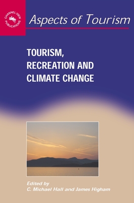 Tourism, Recreation and Climate Change - Hall, C Michael (Editor), and Higham, James (Editor)
