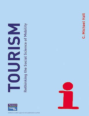 Tourism: Rethinking the Social Science of Mobility - Hall, C. Michael