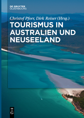 Tourismus in Australien und Neuseeland - Pforr, Christof (Editor), and Reiser, Dirk (Editor)