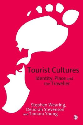 Tourist Cultures: Identity, Place and the Traveller - Wearing, Stephen, and Stevenson, Deborah, Dr., and Young, Tamara, Dr.