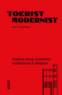 Tourist Modernist/Toerist Modernist: Walking Along Modernist Architecture in Belgium