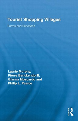 Tourist Shopping Villages: Forms and Functions - Murphy, Laurie, and Benckendorff, Pierre, and Moscardo, Gianna, Professor