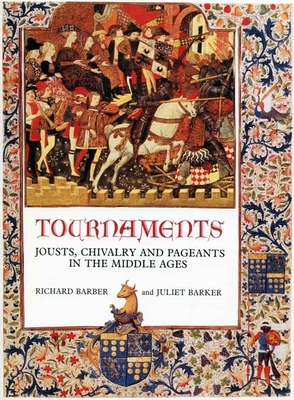 Tournaments: Jousts, Chivalry and Pageants in the Middle Ages - Barber, Richard, and Barker, Juliet