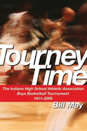 Tourney Time: The Indiana High School Athletic Association Boys Basketball Tournament 1911-2005