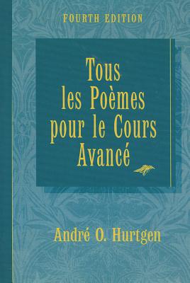 Tous Les Poemes Pour Le Cours Avance Fourth Edition - Hurtgen, Andre O