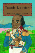 Toussaint Louverture: A Biography - Bell, Madison Smartt