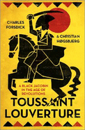 Toussaint Louverture: A Black Jacobin in the Age of Revolutions