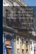 Toussaint Louverture, Gnral en chef de l'Arme de Saint-Domingue,: A tous les bons Franais, aux vrais et sincres amis de la libert,  tous ses dfenseurs