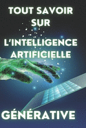 Tout savoir sur l'intelligence artificielle gnrative: Comprendre et matriser la cration automatique