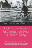 Toute la v?rit? sur la Surface de Dieu d'Alfred Jarry: Conf?rence pour l'inauguration de la Chaire d'?pist?mologie panofskienne du Coll?ge de 'Pataphysique international