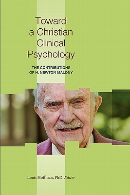 Toward a Christian Clinical Psychology: The Contributions of H. Newton Malony - Malony, H Newton, and Hoffman, Louis (Editor)