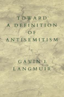 Toward a Definition of Antisemitism - Langmuir, Gavin I