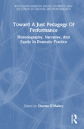 Toward a Just Pedagogy of Performance: Historiography, Narrative, and Equity in Dramatic Practice
