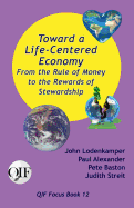 Toward a Life-Centered Economy: From the Rule of Money to the Rewards of Stewardship