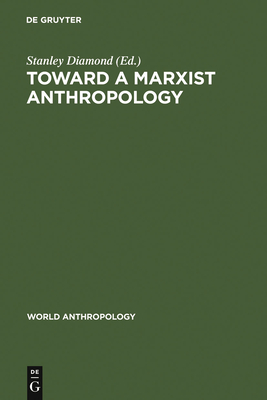 Toward a Marxist Anthropology - Diamond, Stanley (Editor)