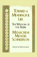 Toward a Meaningful Life: The Wisdom of the Rebbe