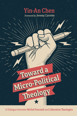 Toward a Micro-Political Theology - Chen, Yin-An, and Carrette, Jeremy (Foreword by)
