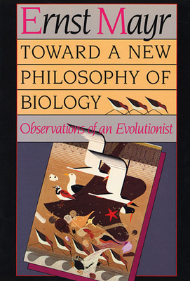 Toward a New Philosophy of Biology: Observations of an Evolutionist - Mayr, Ernst