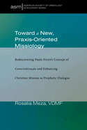 Toward a New, Praxis-Oriented Missiology