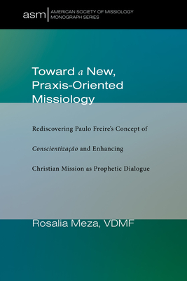 Toward a New, Praxis-Oriented Missiology - Meza, Rosalia