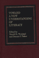 Toward a New Understanding of Literacy - Wrolstad, Merald (Editor), and Fisher, Dennis F. (Editor)