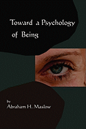 Toward A Psychology of Being-Reprint of 1962 Edition First Edition