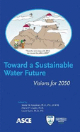 Toward a Sustainable Water Future: Visions for 2050